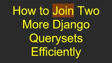 How to Join Two More Django Querysets Efficiently