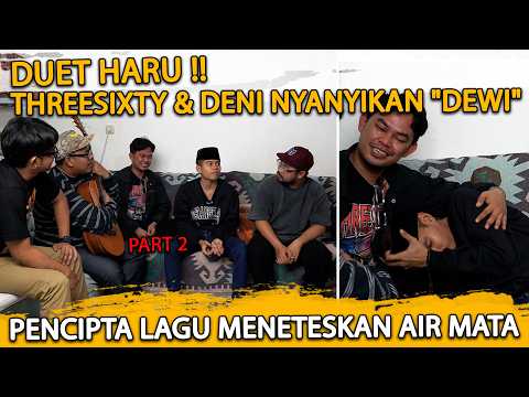 MOMENT HARU PENCIPTA LAGU \"DEWI\" THREESIXTY MENETASKAN AIR MATA BERNYANYI DENGAN DENI !!
