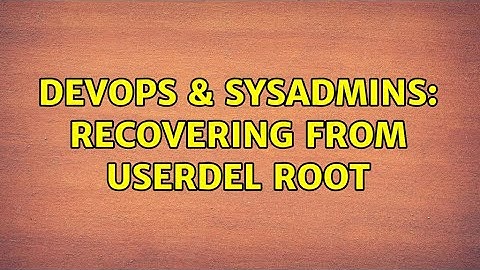 DevOps & SysAdmins: Recovering From userdel root (3 Solutions!!)