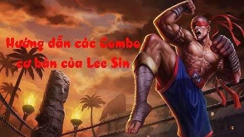 [You Never Lose] Hướng dẫn các Combo cơ bản của Lee Sin