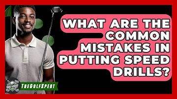What Are The Common Mistakes In Putting Speed Drills? - The Golf Xpert
