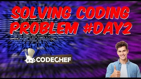 solving codechef problems #day2
