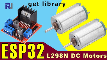 Controlling 2 DC Motors using ESP32 and L298N Motor driver - RJT254