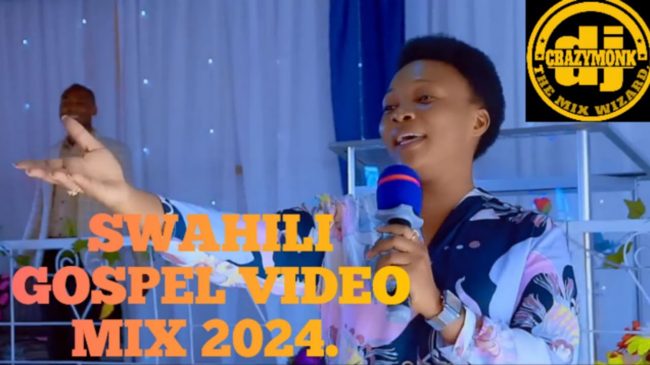 SWAHILI GOSPEL MIX 2024    DJ CRAZYMONK