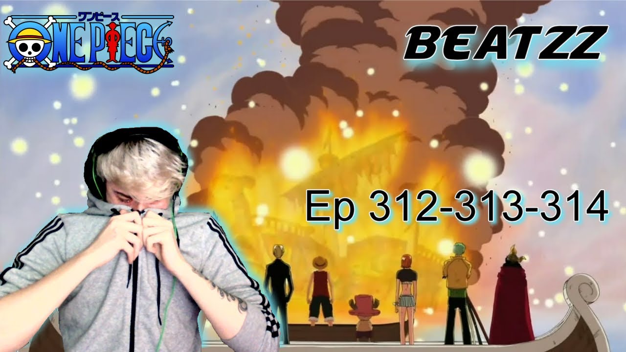One Piece Episode 312 313 314 Blind Reaction The Tears Wont Stop Goodbye Merry Youtube