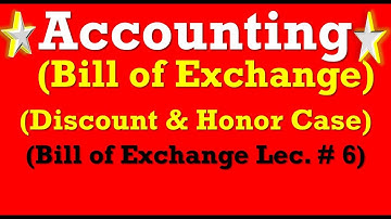 Principle of Accounting Ch 6 Bill of Exchange Problem 2|Discounted & Honor Case of Bill of Exchange