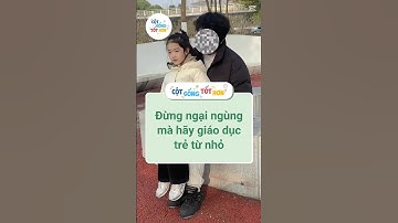 Đừng ngại ngùng mà hãy giáo dục trẻ từ nhỏ #baihoccuocsong #tips #shorts