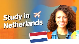 Study in Netherlands: Netherlands Study Visa Guide (2025)