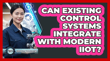Can Existing Control Systems Integrate With Modern IIoT?