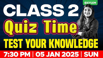 Class 2 - Quiz Time - Test your knowledge! | Xylem Class 2