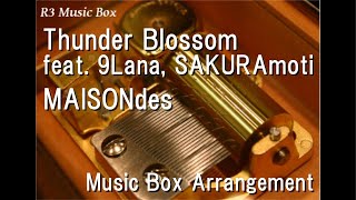 Thunder Blossom feat. 9Lana, SAKURAmoti/MAISONdes [Music Box] (Anime 