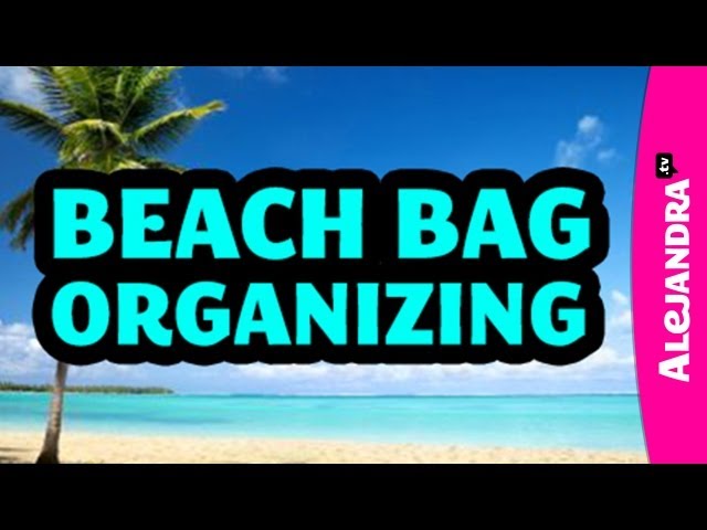 How to Organize a Beach or Pool Bag with Professional Organizer Alejandra  Costello - YouTube