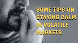 Some Tips On Staying Calm In Volatile Markets