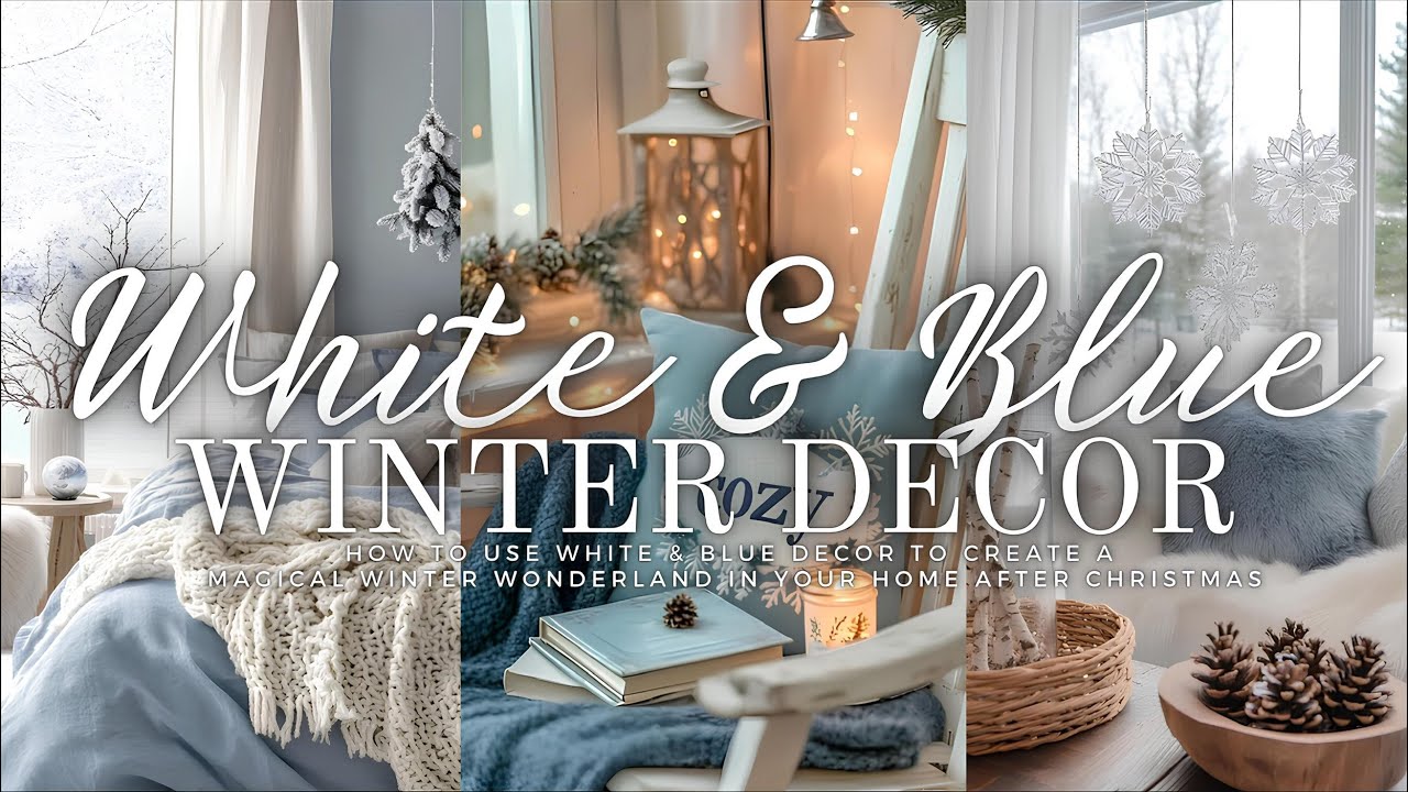 How to Use White & Blue Decor to Create a Magical Winter Wonderland in Your Home After Christmas ❄️