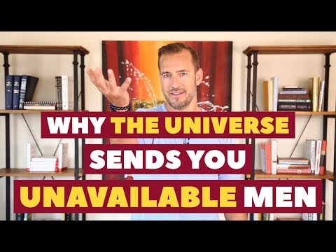 Why The Universe Sends You Unavailable Men | Relationship Advice for Women by Mat Boggs