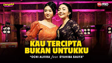 Ochi Alvira Ft. Syahiba Saufa - Kau Tercipta Bukan Untukku (Dangdut Koplo Version)