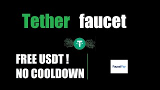 Tether Faucet - FREE USDT - NO COOLDOWN! Withdraw to FaucetPay!
