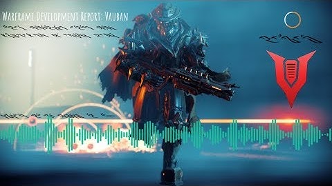 Warframe Development Report: Vauban (feat. The Volgun)