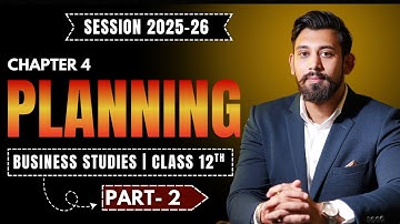 Planning | Chapter 4 | Business Studies | Class 12 | Part 2