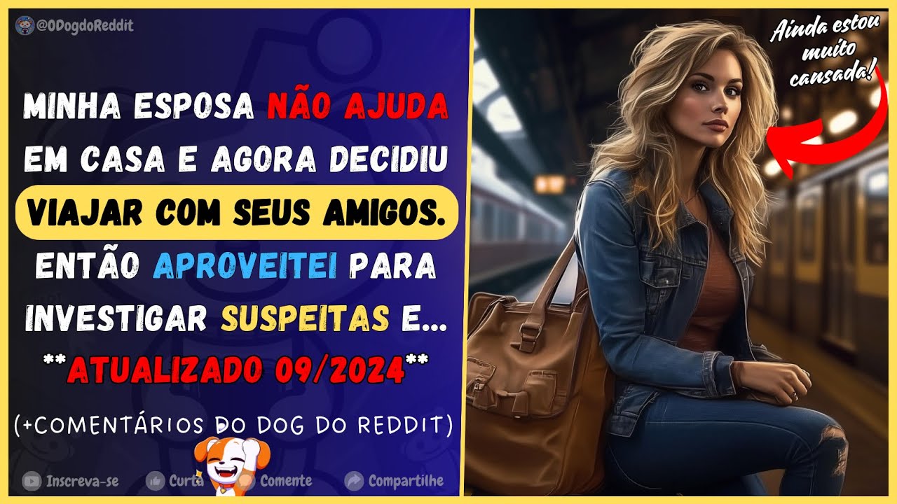 Minha esposa NÃO AJUDA em casa e foi VIAJAR com os AMIGOS. Atualizado 09.2024 | Relatos do Reddit