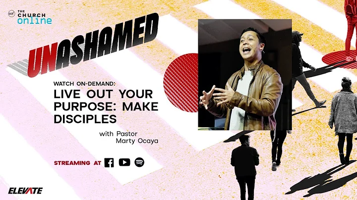 UNASHAMED | Live Out Your Purpose: Make Disciples | Pastor Marty Ocaya