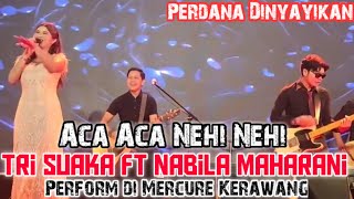 NABILA MAHARANI FT TRI SUAKA - ACA ACA NEHI NEHI DI MERCURE KERAWANG