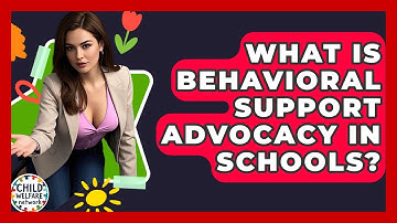What Is Behavioral Support Advocacy In Schools? - Child Welfare Network