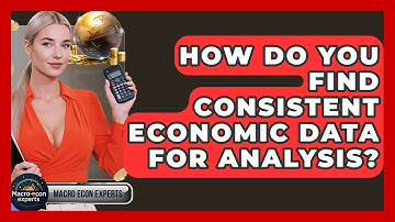 How Do You Find Consistent Economic Data For Analysis? - Macroecon Experts