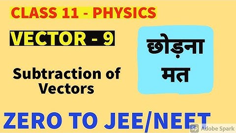 Class 11 Physics : Vector-9 | Vector Addition | Subtraction of Vectors | Jee Neet Physics #Ankitsir