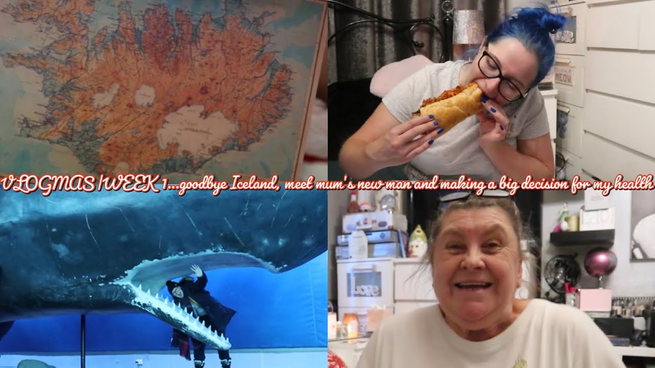 VLOGMAS|WEEK 1...goodbye Iceland, meet mum’s new man and making a big decision for my health