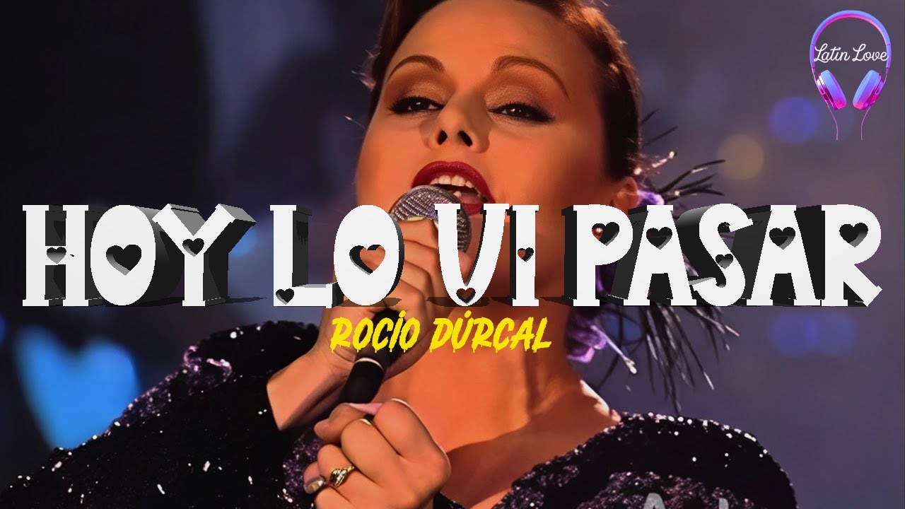 Rocío Dúrcal - Hoy Lo Vi Pasar (Letra)