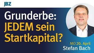 Grunderbe: JEDEM MENSCHEN sein Startkapital?