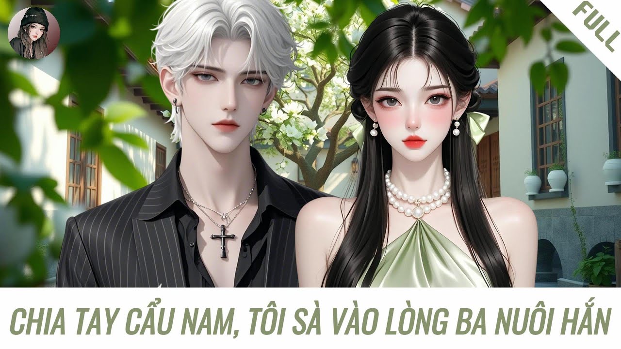 [Truyện] CHIA TAY CẨU NAM, TÔI SÀ VÀO LÒNG BA NUÔI HẮN | Hàn Tịnh