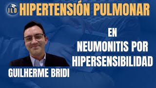 Hipertensión Pulmonar en Neumonitis por Hipersensibilidad /con Dr Guilherme Bridi