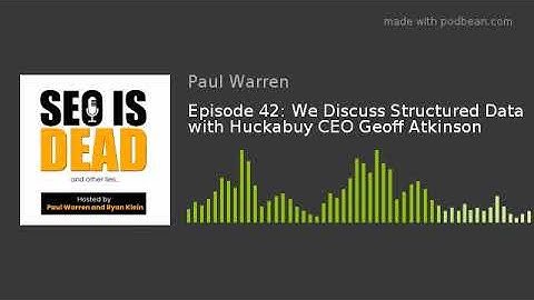 Episode 42: We Discuss Structured Data with Huckabuy CEO Geoff Atkinson