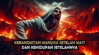 Kebangkitan Manusia Setelah Mati dan Kehidupan Setelahnya || Sejarah Islam