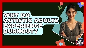 Why Do Autistic Adults Experience Burnout? - Answers About Autism