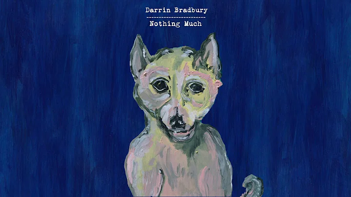 Darrin Bradbury - "Nothing Much" (Full Album Stream)