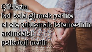 Çiftlerin Kol Kola Girmek Yerine El Ele Tutuşmak Istemesinin Ardındaki Poloji Nedir