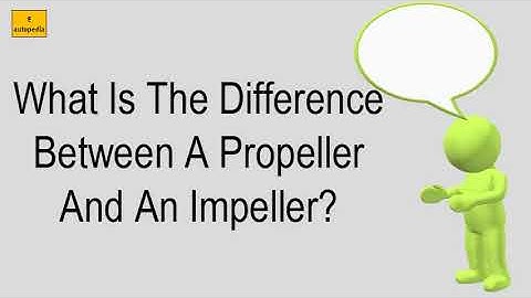 What Is The Difference Between A Propeller And An Impeller?