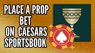 How to Place a Prop Bet on Caesars Sportsbook | Step-By-Step Betting Guide (2025)