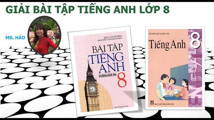 Giải sách bài tập tiếng anh lớp 8 unit 14 năm 2024