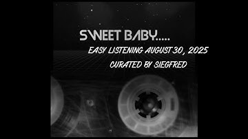 Sweet Baby.... Easy Listening Hits Curated by Siegfred August 30, 2025... #Mellowtouch, #Crossover