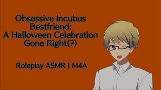 Obsessive Incubus Best Friend - A Halloween Celebration Gone Right? Asmr Roleplay M4A