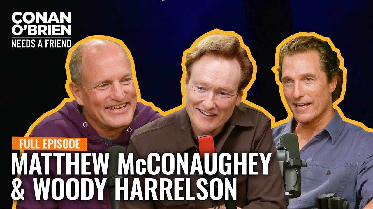Matthew McConaughey & Woody Harrelson (Full Episode) | Conan O'Brien Needs A Friend