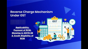 GST RCM Provisions || All About Reverse Charge Mechanism in GST - Applicability, RCM Payment, Credit