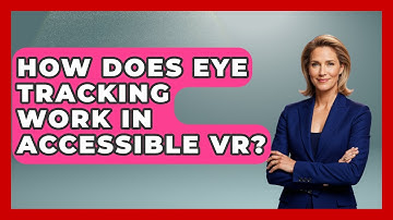 How Does Eye Tracking Work In Accessible VR? - Special Education Learning