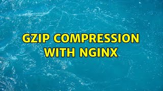 Gzip compression with nginx (2 Solutions!!)