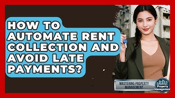 How To Automate Rent Collection And Avoid Late Payments? - Mastering Property Management