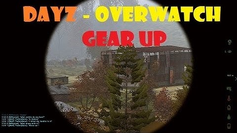 Dayz - Overwatch - Gear Up in Super HD.